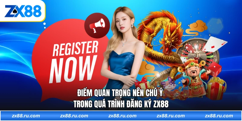 Điểm quan trọng nên chú ý trong quá trình đăng ký ZX88
