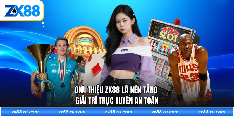 Giới thiệu ZX88 là nền tảng giải trí trực tuyến an toàn