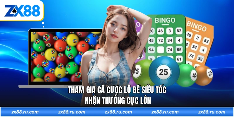 Tham gia cá cược lô đề siêu tốc nhận thưởng cực lớn