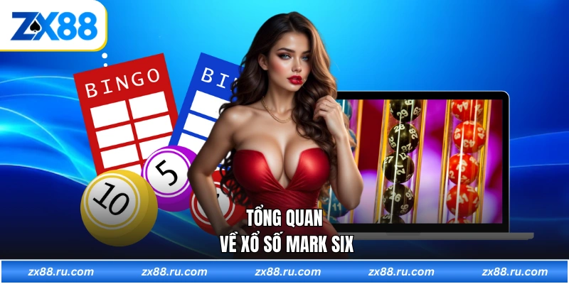 Tổng quan về Xổ số Mark Six